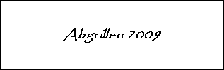 Abgrillen 2009